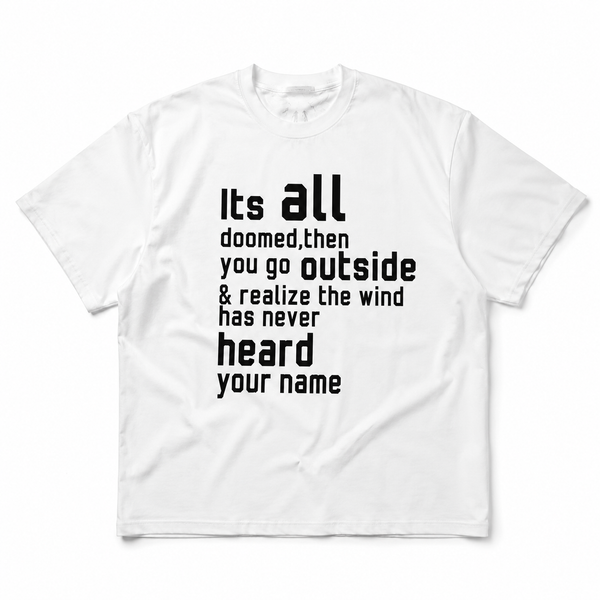 Heavyweight cotton Tee'It's All Doomed, Then You Go Outside'  Shirt